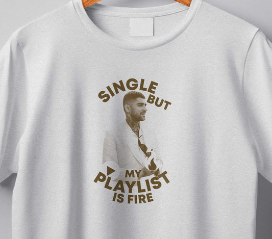 Zayn "Single but my playlist is fire" T-shirt