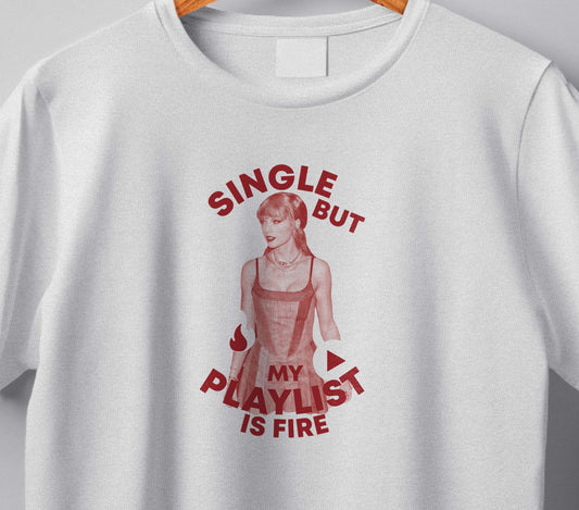 Taylor "Single but my playlist is fire" T-shirt